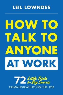 Book cover for How to Talk to Anyone at Work: 72 Little Tricks for Big Success Communicating on the Job