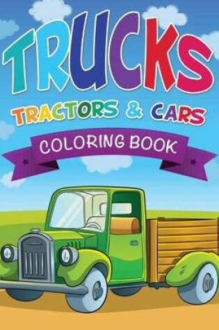 Cover of Trucks, Tractors & Cars Coloring Book