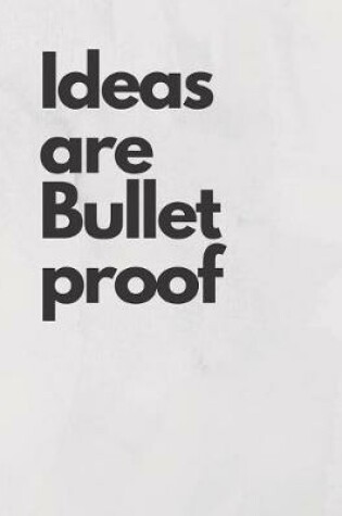 Cover of Ideas are Bullet Proof