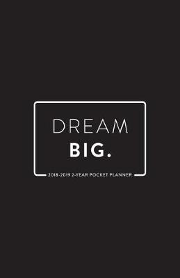 Book cover for 2018-2019 2-Year Pocket Planner; Dream Big