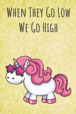 Book cover for When They Go Low We Go High