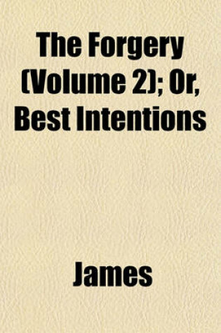 Cover of The Forgery (Volume 2); Or, Best Intentions