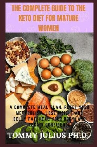 Cover of The Complete Guide To The Keto Diet For Mature Women