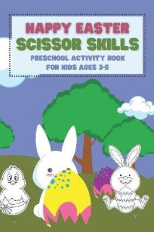 Cover of Happy Easter Scissor Skills Preschool Activity Book For Kids Ages 3-5