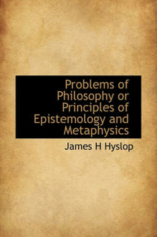 Cover of Problems of Philosophy or Principles of Epistemology and Metaphysics