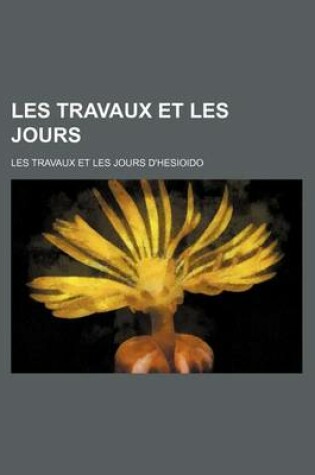 Cover of Les Travaux Et Les Jours; Les Travaux Et Les Jours D'Hesioido