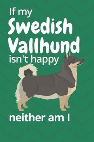 Cover of If my Swedish Vallhund isn't happy neither am I