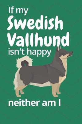 Book cover for If my Swedish Vallhund isn't happy neither am I