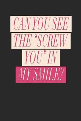 Book cover for Can You See the Screw You in My Smile?