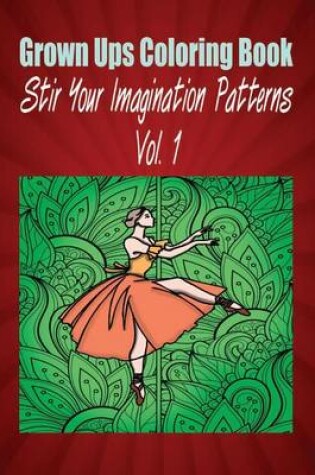 Cover of Grown Ups Coloring Book Stir Your Imaigination Patterns Vol. 1 Mandalas