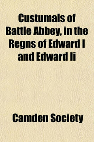 Cover of Custumals of Battle Abbey, in the Regns of Edward I and Edward II