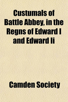 Book cover for Custumals of Battle Abbey, in the Regns of Edward I and Edward II