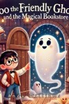 Book cover for Boo the Friendly Ghost and the Magical Bookstore