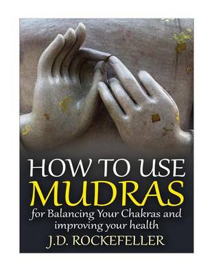 Book cover for How to Use Mudras for Balancing Your Chakras and Improving Your Health
