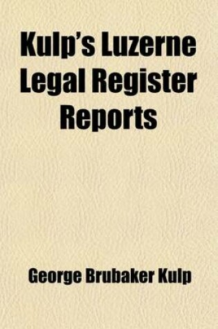 Cover of Kulp's Luzerne Legal Register Reports (Volume 7)