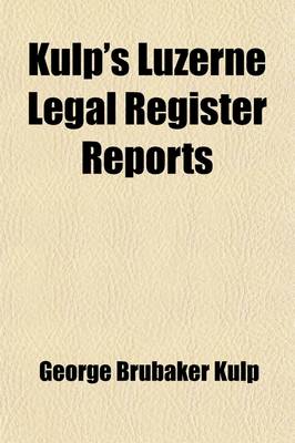 Book cover for Kulp's Luzerne Legal Register Reports (Volume 7)