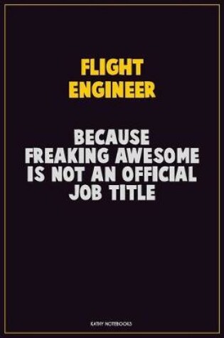 Cover of Flight Engineer, Because Freaking Awesome Is Not An Official Job Title