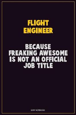 Book cover for Flight Engineer, Because Freaking Awesome Is Not An Official Job Title