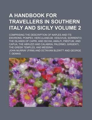 Book cover for A Handbook for Travellers in Southern Italy and Sicily Volume 2; Comprising the Description of Naples and Its Environs, Pompeii, Herculaneum, Vesuvius, Sorrento the Islands of Capri, and Ischia Amalfi, Paestum, and Capua, the Abruzzi and Calabria Palermo,