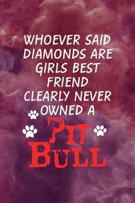 Book cover for Whoever Said Diamonds Are Girls Best Friend Clearly Never Owned A Pit Bull