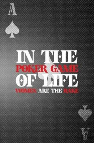 Cover of In The Poker Game Of Life Women Are The Rake