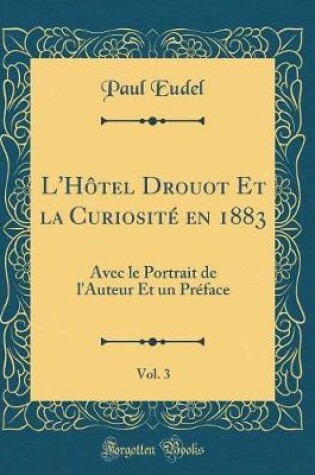 Cover of L'Hotel Drouot Et La Curiosite En 1883, Vol. 3