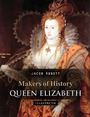 Book cover for Makers of History: Queen Elizabeth (Illustrated)