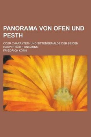 Cover of Panorama Von Ofen Und Pesth; Oder Charakter- Und Sittengemalde Der Beiden Hauptstadte Ungarns