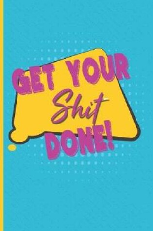 Cover of Get Your Shit Done