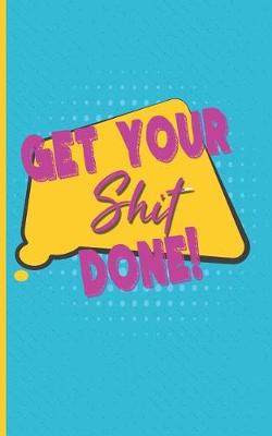 Book cover for Get Your Shit Done