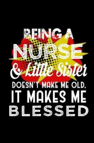 Cover of Being a nurse & little sister doesn't make me old, it makes me blessed