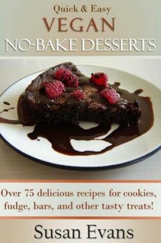 Cover of Quick & Easy Vegan No-Bake Desserts Cookbook