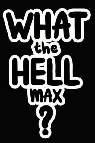 Cover of What the Hell Max?