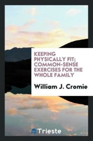 Cover of Keeping Physically Fit; Common-Sense Exercises for the Whole Family