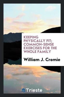 Book cover for Keeping Physically Fit; Common-Sense Exercises for the Whole Family