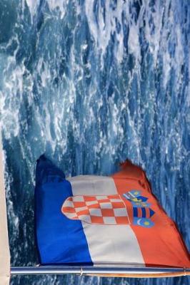 Book cover for A Flag of Croatia Flying on the Back of a Boat Journal