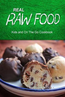 Book cover for Real Raw Food - Kids and On The Go Cookbook