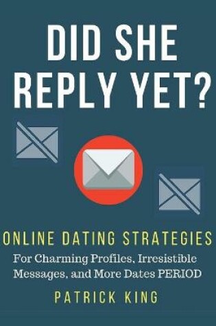 Cover of Did She Reply Yet? Online Dating Strategies for