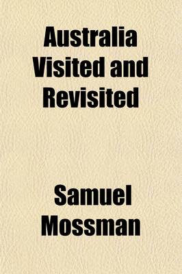 Book cover for Australia Visited and Revisited; A Narrative of Recent Travels and Old Experiences in Victoria and New South Wales