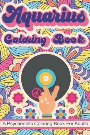 Cover of Aquarius Coloring Book; A Psychedelic Coloring Book For Adults