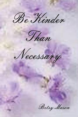 Book cover for Be Kinder Than Necessary