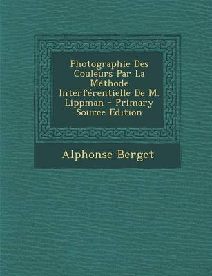 Book cover for Photographie Des Couleurs Par La Methode Interferentielle de M. Lippman - Primary Source Edition