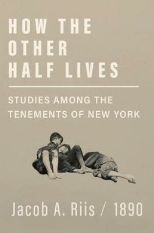 Cover of How the Other Half Lives - Studies Among the Tenements of New York