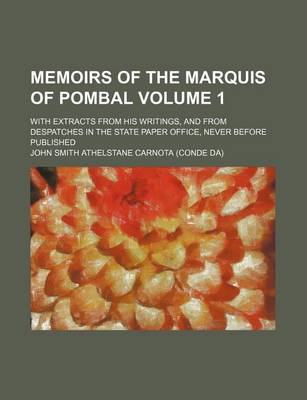 Book cover for Memoirs of the Marquis of Pombal Volume 1; With Extracts from His Writings, and from Despatches in the State Paper Office, Never Before Published