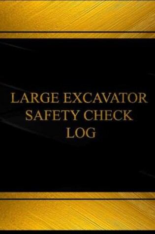 Cover of Large Excavator Safety Check Log (Log Book, Journal - 125 pgs, 8.5 X 11 inches)