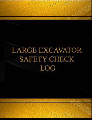 Book cover for Large Excavator Safety Check Log (Log Book, Journal - 125 pgs, 8.5 X 11 inches)