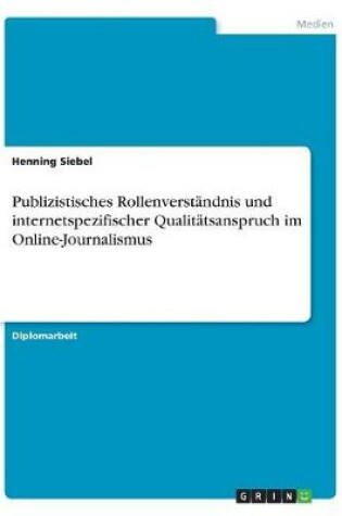 Cover of Publizistisches Rollenverständnis und internetspezifischer Qualitätsanspruch im Online-Journalismus