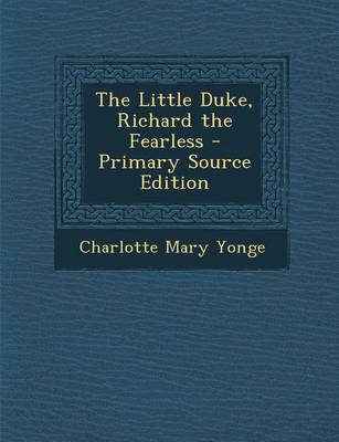 Book cover for The Little Duke, Richard the Fearless - Primary Source Edition