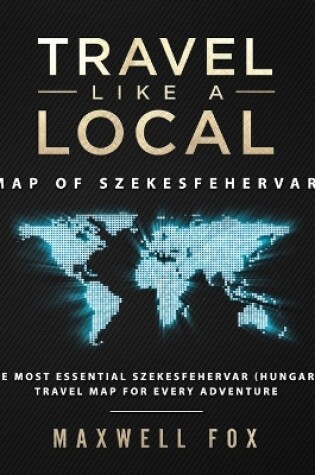 Cover of Travel Like a Local - Map of Szekesfehervar