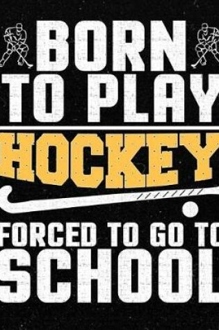 Cover of Born to Play Hockey Forced to Go to School